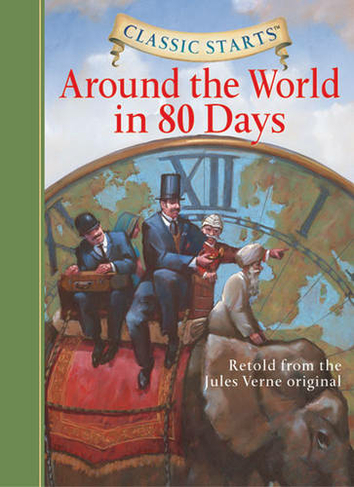 Classic Starts (R): Around the World in 80 Days: Retold from the Jules Verne Original (Classic Starts Abridged edition)