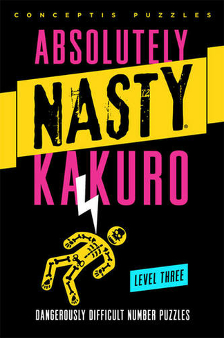 Absolutely Nasty (R) Kakuro Level Three: (Absolutely Nasty (R) Series)