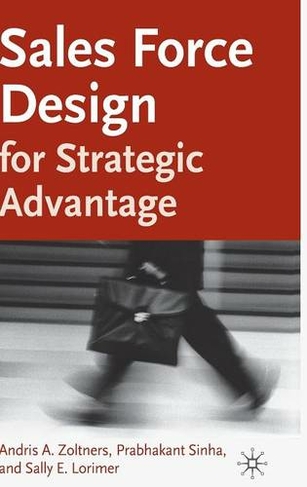 Sales Force Design For Strategic Advantage: (2004 ed.)