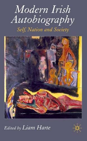 Modern Irish Autobiography: Self, Nation and Society (2007 ed.)