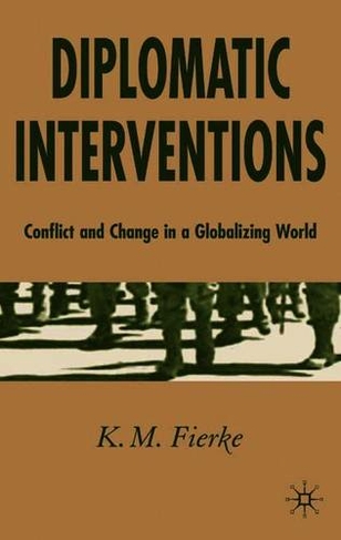 Diplomatic Interventions: Conflict and Change in a Globalizing World (2005 ed.)