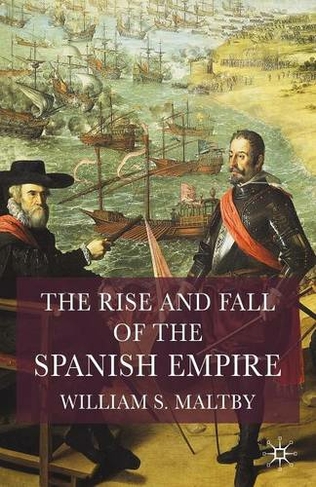 The Rise and Fall of the Spanish Empire