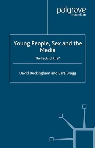 Young People, Sex and the Media: The Facts of Life? (2004 ed.)