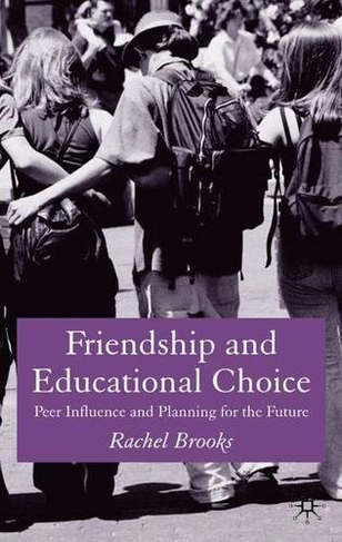 Friendship and Educational Choice: Peer Influence and Planning for the Future (2005 ed.)