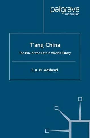 T'ang China: The Rise of the East in World History (2004 ed.)