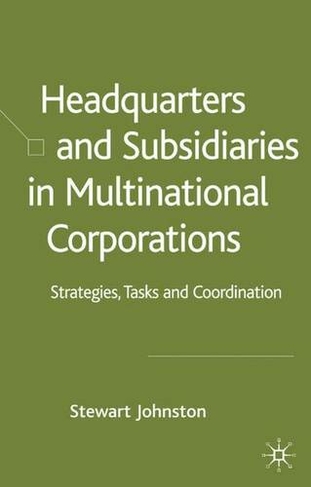 Headquarters and Subsidiaries in Multinational Corporations: Strategies, Tasks and Coordination (2005 ed.)