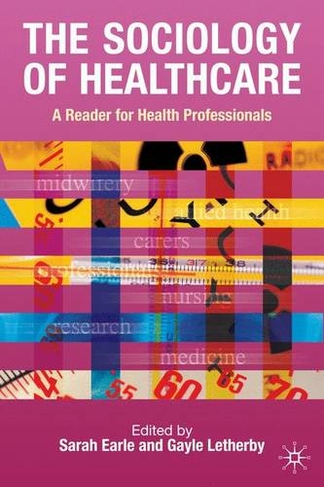 The Sociology of Healthcare: A Reader for Health Professionals