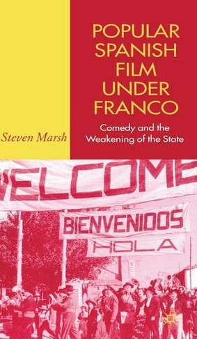 Popular Spanish Film Under Franco: Comedy and the Weakening of the State (2006 ed.)