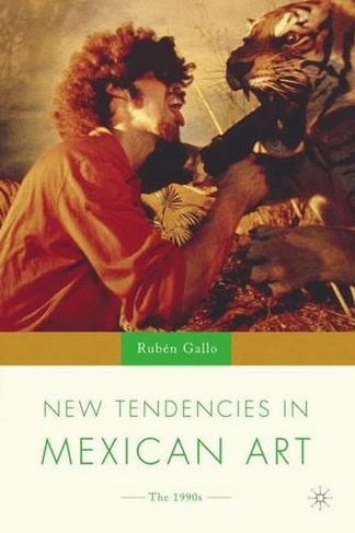 New Tendencies in Mexican Art: The 1990's (New Directions in Latino American Cultures 2004 ed.)