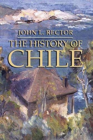 The History of Chile: (Palgrave Essential Histories Series)