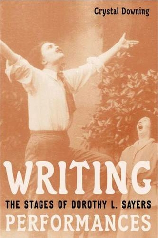 Writing Performances: The Stages of Dorothy L. Sayers (2004 ed.)