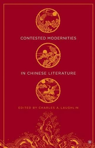 Contested Modernities in Chinese Literature: (2005 ed.)