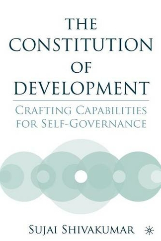 The Constitution of Development: Crafting Capabilities for Self-Governance (2005 ed.)