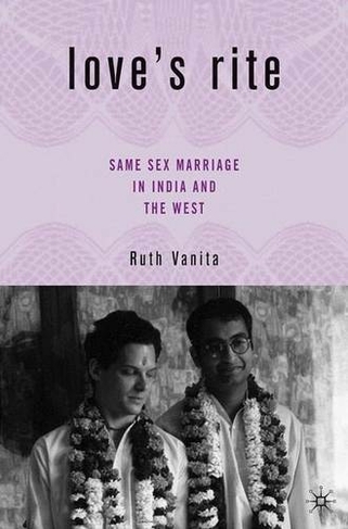 Love's Rite: Same-Sex Marriage in India and the West (2005 ed.)