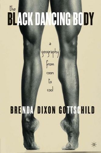 The Black Dancing Body: A Geography From Coon to Cool (2003 ed.)