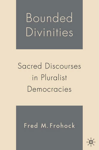 Bounded Divinities: Sacred Discourses in Pluralist Democracies (2006 ed.)