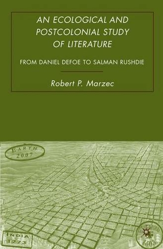 An Ecological and Postcolonial Study of Literature: From Daniel Defoe to Salman Rushdie (2007 ed.)