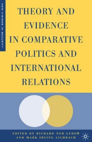 Theory and Evidence in Comparative Politics and International Relations: (New Visions in Security)