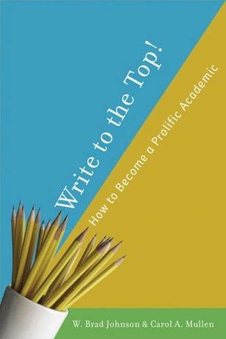 Write to the Top!: How to Become a Prolific Academic (2007 ed.)