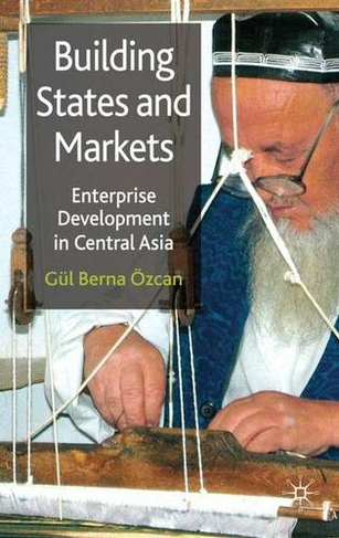 Building States and Markets: Enterprise Development in Central Asia