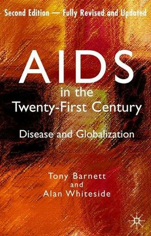 AIDS in the Twenty-First Century: Disease and Globalization Fully Revised and Updated Edition (2nd ed. 2006)
