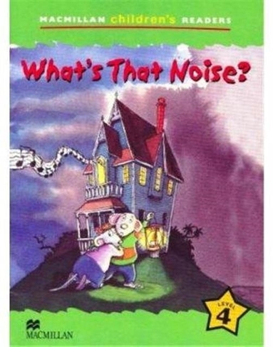 Macmillan Children's Readers What's that Noise? International Level 4