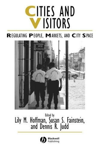 Cities and Visitors: Regulating People, Markets, and City Space (IJURR Studies in Urban and Social Change Book Series)