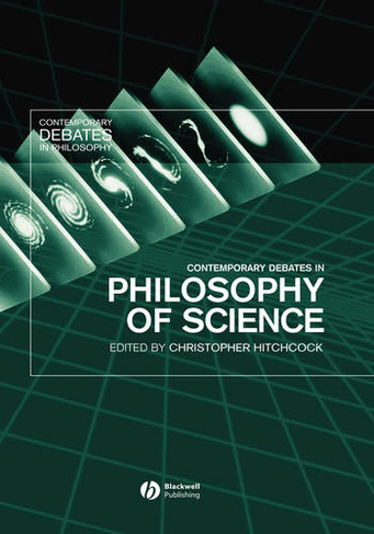 Contemporary Debates in Philosophy of Science: (Contemporary Debates in Philosophy)