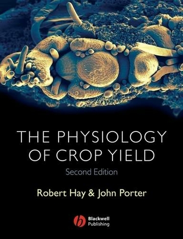 The Physiology of Crop Yield: (2nd Edition)