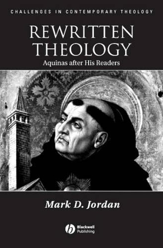 Rewritten Theology: Aquinas After His Readers (Challenges in Contemporary Theology)