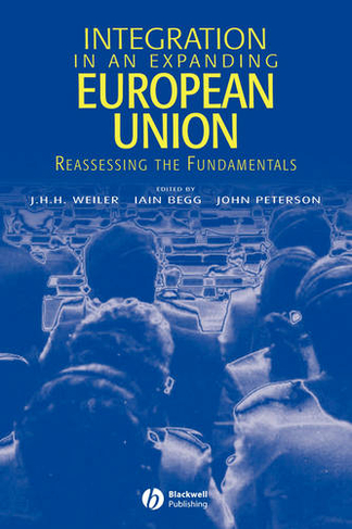 Integration in an Expanding European Union: Reassessing the Fundamentals (Journal of Common Market Studies)