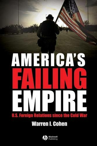 America's Failing Empire: U.S. Foreign Relations Since the Cold War (America's Recent Past)