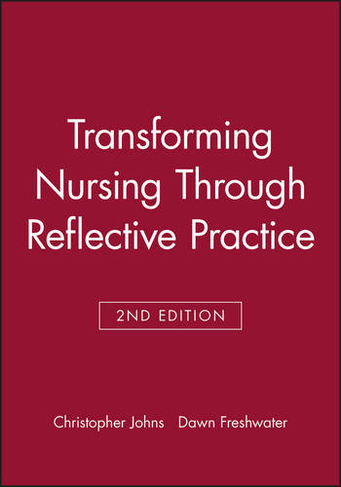 Transforming Nursing Through Reflective Practice: (2nd Edition)