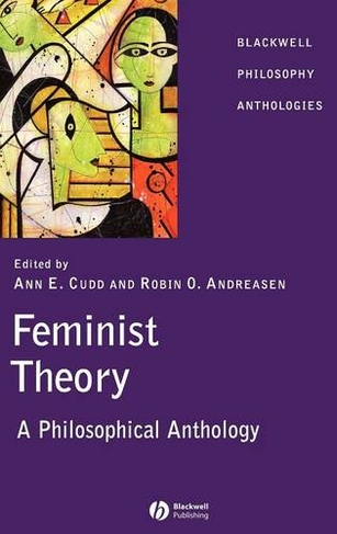Feminist Theory: A Philosophical Anthology (Blackwell Philosophy Anthologies)