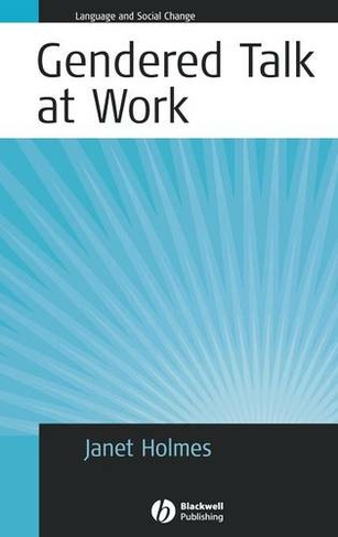 Gendered Talk at Work: Constructing Gender Identity Through Workplace Discourse (Language and Social Change)
