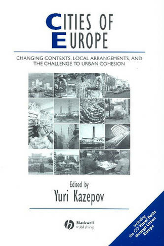 Cities of Europe: Changing Contexts, Local Arrangement and the Challenge to Urban Cohesion (IJURR Studies in Urban and Social Change Book Series)