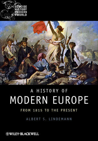 A History of Modern Europe: From 1815 to the Present (Wiley Blackwell Concise History of the Modern World)