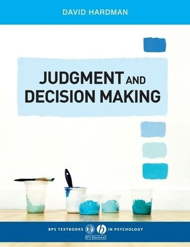 Judgment and Decision Making: Psychological Perspectives (BPS Textbooks in Psychology)