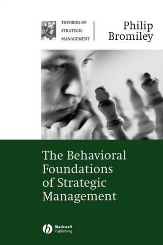The Behavioral Foundations of Strategic Management: (Theories of Strategic Management Series)