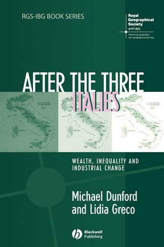 After the Three Italies: Wealth, Inequality and Industrial Change (RGS-IBG Book Series)