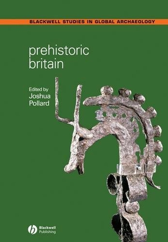 Prehistoric Britain: (Wiley Blackwell Studies in Global Archaeology)