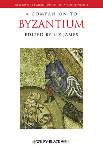 A Companion to Byzantium: (Blackwell Companions to the Ancient World)