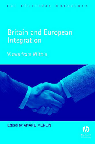 Britain and European Integration: Views from Within (Political Quarterly Monograph Series)