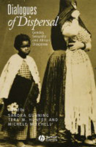 Dialogues of Dispersal: Gender, Sexuality and African Diasporas (Gender and History Special Issues)