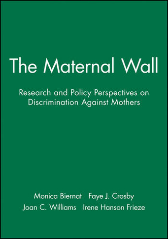 The Maternal Wall: Research and Policy Perspectives on Discrimination Against Mothers (Journal of Social Issues)