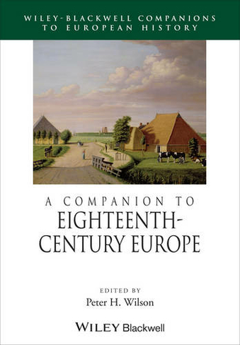 A Companion to Eighteenth-Century Europe: (Blackwell Companions to European History)