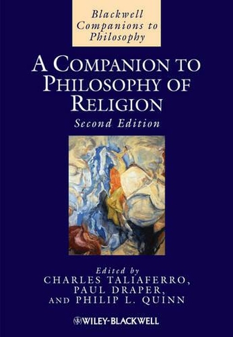A Companion to Philosophy of Religion: (Blackwell Companions to Philosophy 2nd edition)