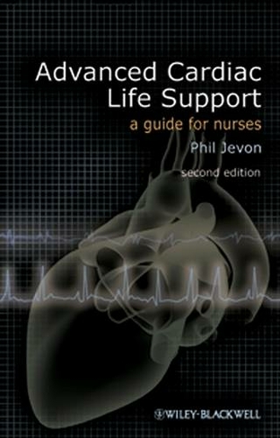 Advanced Cardiac Life Support: A Guide for Nurses (2nd edition)