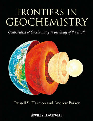 Frontiers in Geochemistry: Contribution of Geochemistry to the Study of the Earth