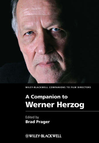 A Companion to Werner Herzog: (Wiley Blackwell Companions to Film Directors)